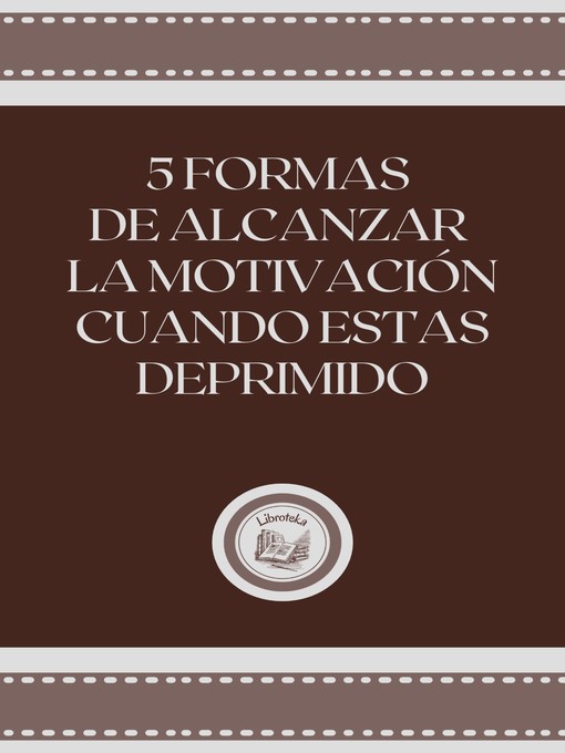 Title details for 5 FORMAS DE ALCANZAR LA MOTIVACION CUANDO ESTAS DEPRIMIDO by LIBROTEKA - Available